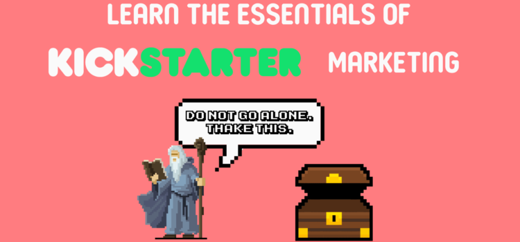 Learn the Essentials of Kickstarter Marketing to Demolish Your Funding Goal